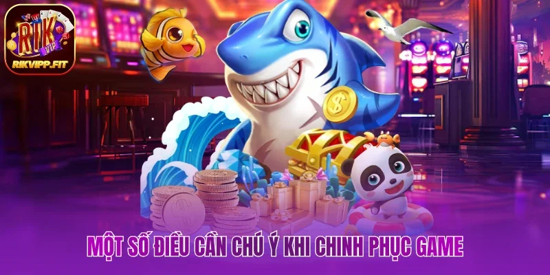 Một số điều cần chú ý khi chinh phục game