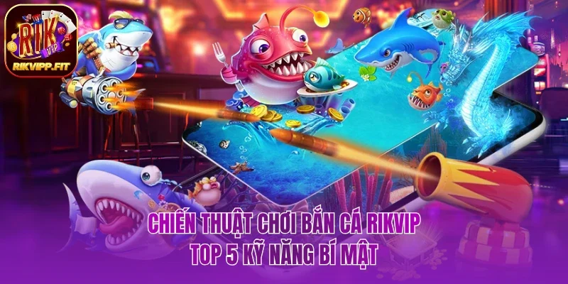 Chiến thuật chơi bắn cá